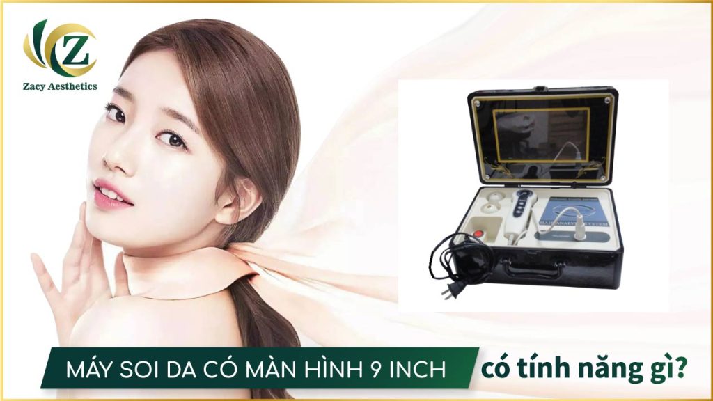Máy soi da có màn hình 9 inch có tính năng gì