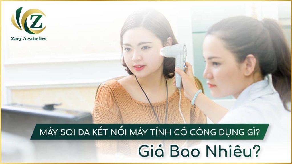 Máy soi da kết nối máy tính có công dụng và giá bao nhiêu